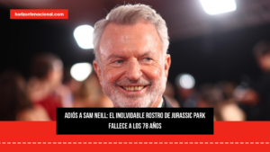 Adiós a Sam Neill: el inolvidable rostro de Jurassic Park fallece a los 78 años