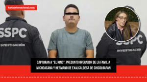 Capturan a “El Kino”, presunto operador de La Familia Michoacana y hermano de exalcaldesa de Chicoloapan