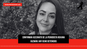 Confirman asesinato de la periodista Roxana Guzmán; hay ocho detenidos