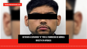 Detienen a Servando “N” por el feminicidio de Mónica Briseth en Apodaca