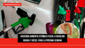 Hacienda aumenta estímulo fiscal a gasolina Magna y diésel para la próxima semana