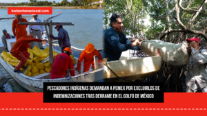 Pescadores indígenas demandan a Pemex por excluirlos de indemnizaciones tras derrame en el Golfo de México